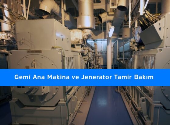 Gemi Ana Makina ve Jenerator Tamir Bakım
